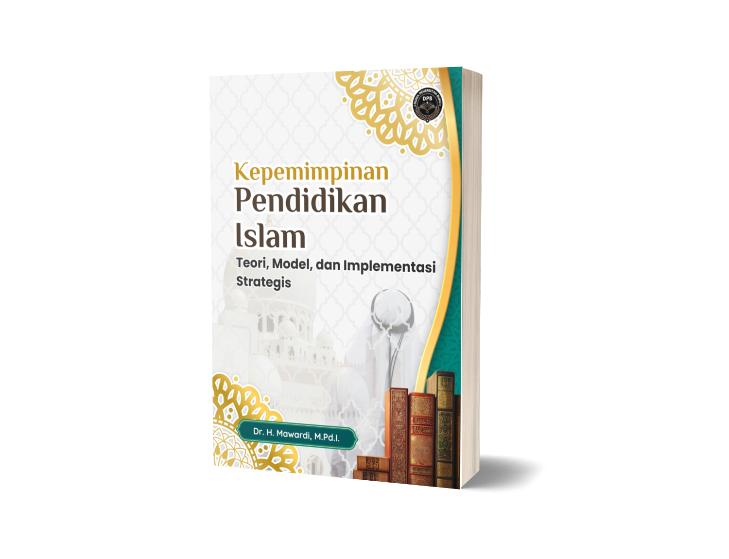 KEPEMIMPINAN PENDIDIKAN ISLAM: TEORI, MODEL, DAN IMPLEMENTASI STRATEGIS
