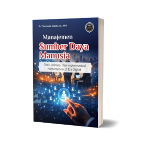MANAJEMEN SUMBER DAYA MANUSIA (Teori, Konsep, dan Implementasi Kontemporer di Era Digital)