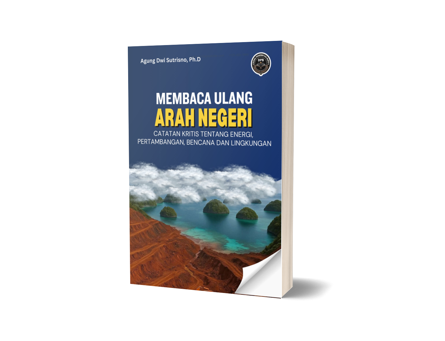 MEMBACA ULANG ARAH NEGERI: Catatan Kritis tentang Energi, Pertambangan, Pendidikan, Bencana dan Lingkungan