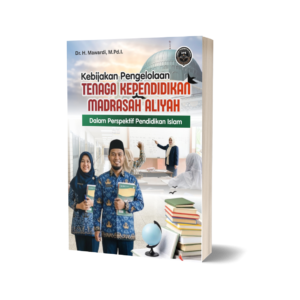 KEBIJAKAN PENGELOLAAN TENAGA KEPENDIDIKAN MADRASAH ALIYAH DALAM PERSPEKTIF PENDIDIKAN ISLAM