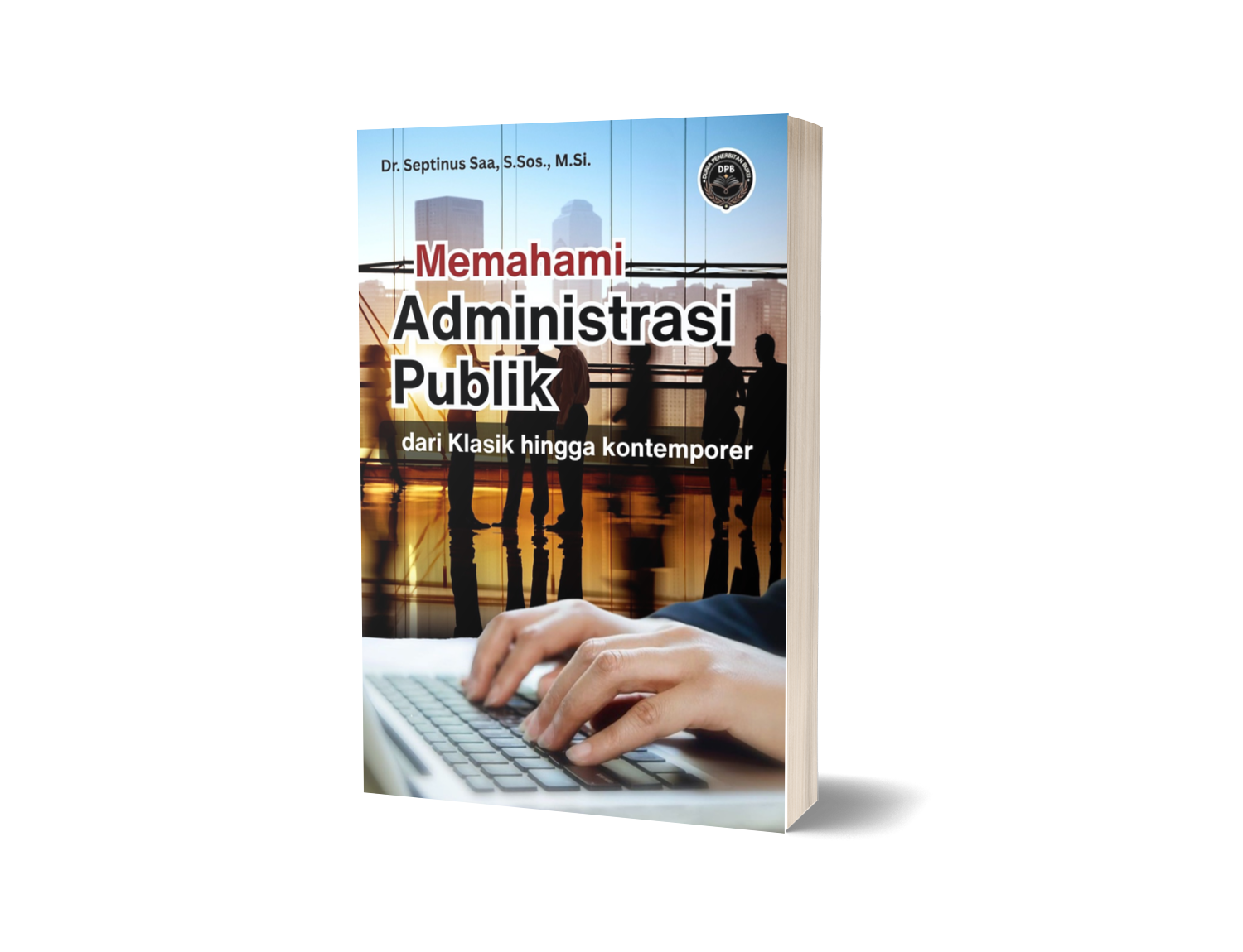 MEMAHAMI ADMINISTRASI PUBLIK (dari Klasik hingga kontemporer)