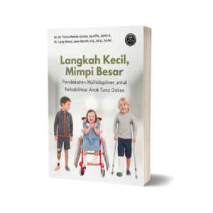 LANGKAH KECIL, MIMPI BESAR: PENDEKATAN MULTIDISPLINER UNTUK REHABILITASI ANAK TUNA DAKSA