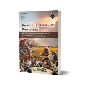 PEREMPUAN MELAWAN KEMISKINAN (Feminisasi Kemiskinan dan Dominasi Gender dalam Pekerjaan Sosial)