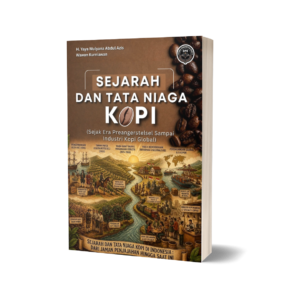 SEJARAH DAN TATA NIAGA KOPI (Sejak Era Preangerstelsel Sampai Industri Kopi Global)