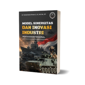 MODEL SINERGITAS DAN INOVASI INDUSTRI PERTAHANAN NASIONAL