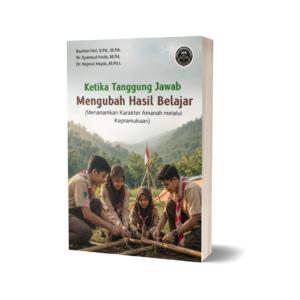 KETIKA TANGGUNG JAWAB MENGUBAH HASIL BELAJAR (Menanamkan Karakter Amanah melalui Kepramukaan)