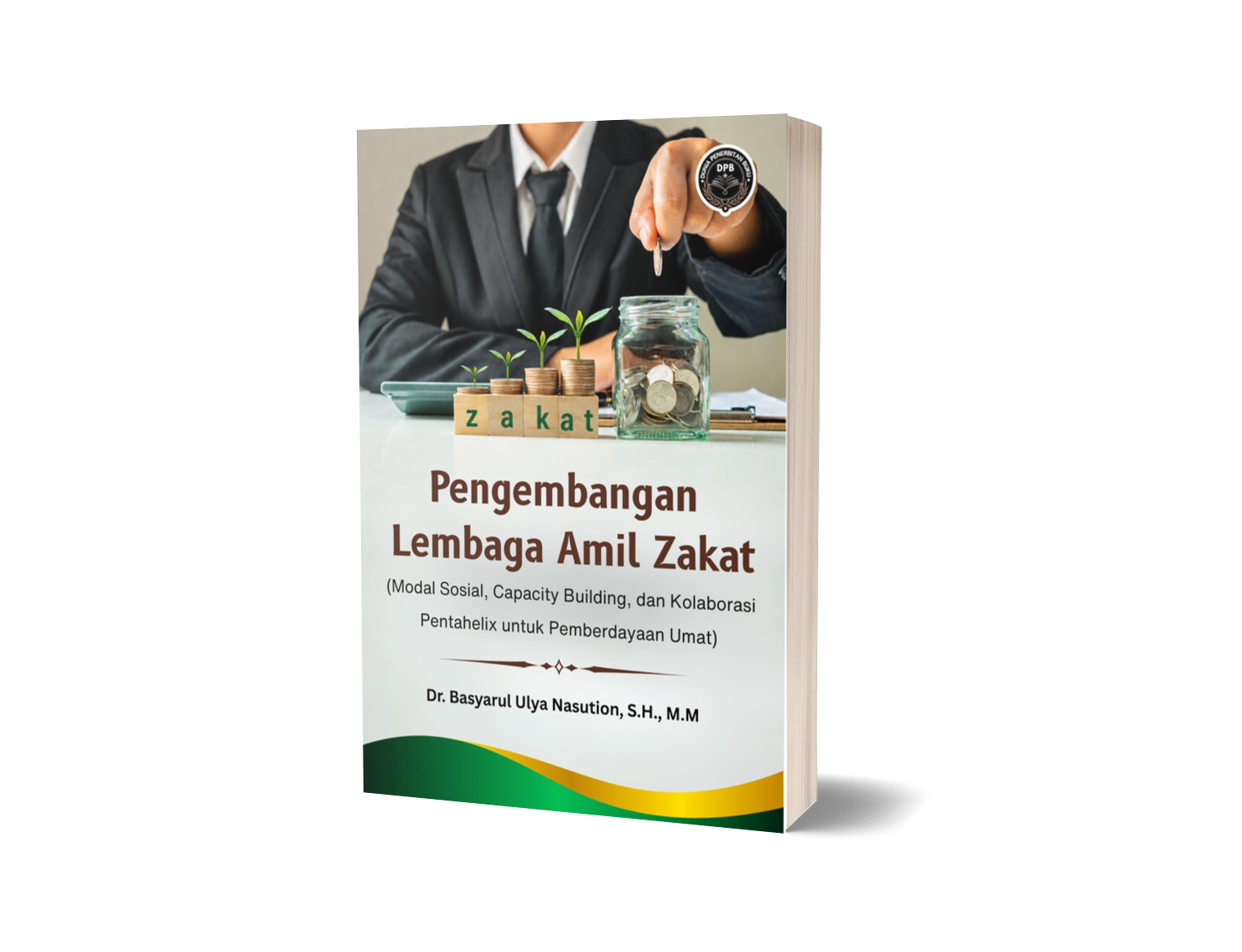 PENGEMBANGAN LEMBAGA AMIL ZAKAT (Modal Sosial, Capacity Building, dan Kolaborasi Pentahelix untuk Pemberdayaan Umat)