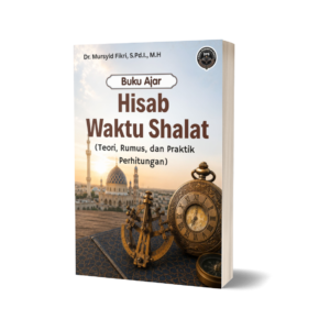 BUKU AJAR HISAB WAKTU SHALAT (Teori, Rumus, dan Praktik Perhitungan)