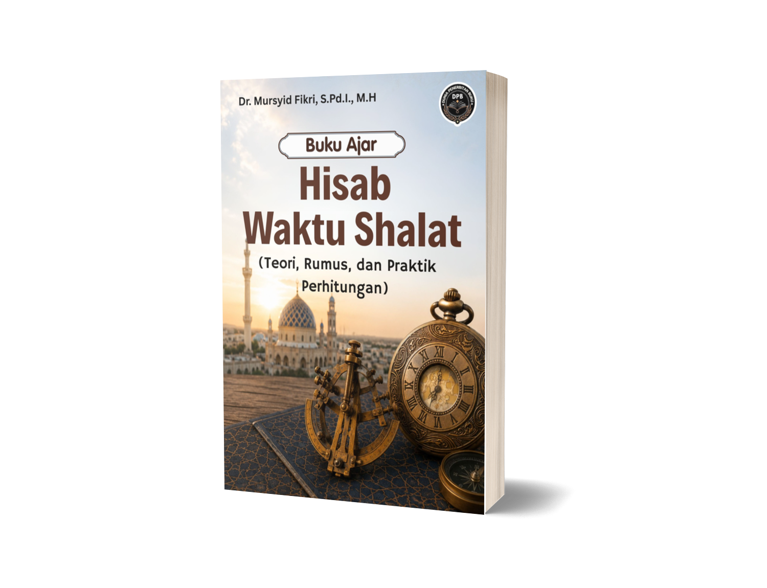 BUKU AJAR HISAB WAKTU SHALAT (Teori, Rumus, dan Praktik Perhitungan)