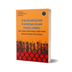 PENGORGANISASIAN PEREMPUAN DALAM PEKSOS FEMINIS (Dari Hidden Power Menuju Visible Power Berbasis Gerakan Akar Rumput)