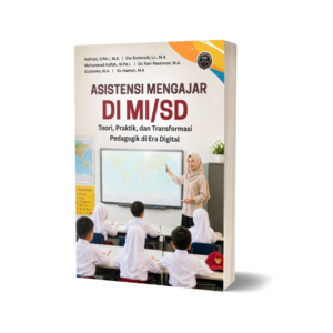 ASISTENSI MENGAJAR DI MI/SD: TEORI, PRAKTIK, DAN TRANSFORMASI PEDAGOGIK DI ERA DIGITAL