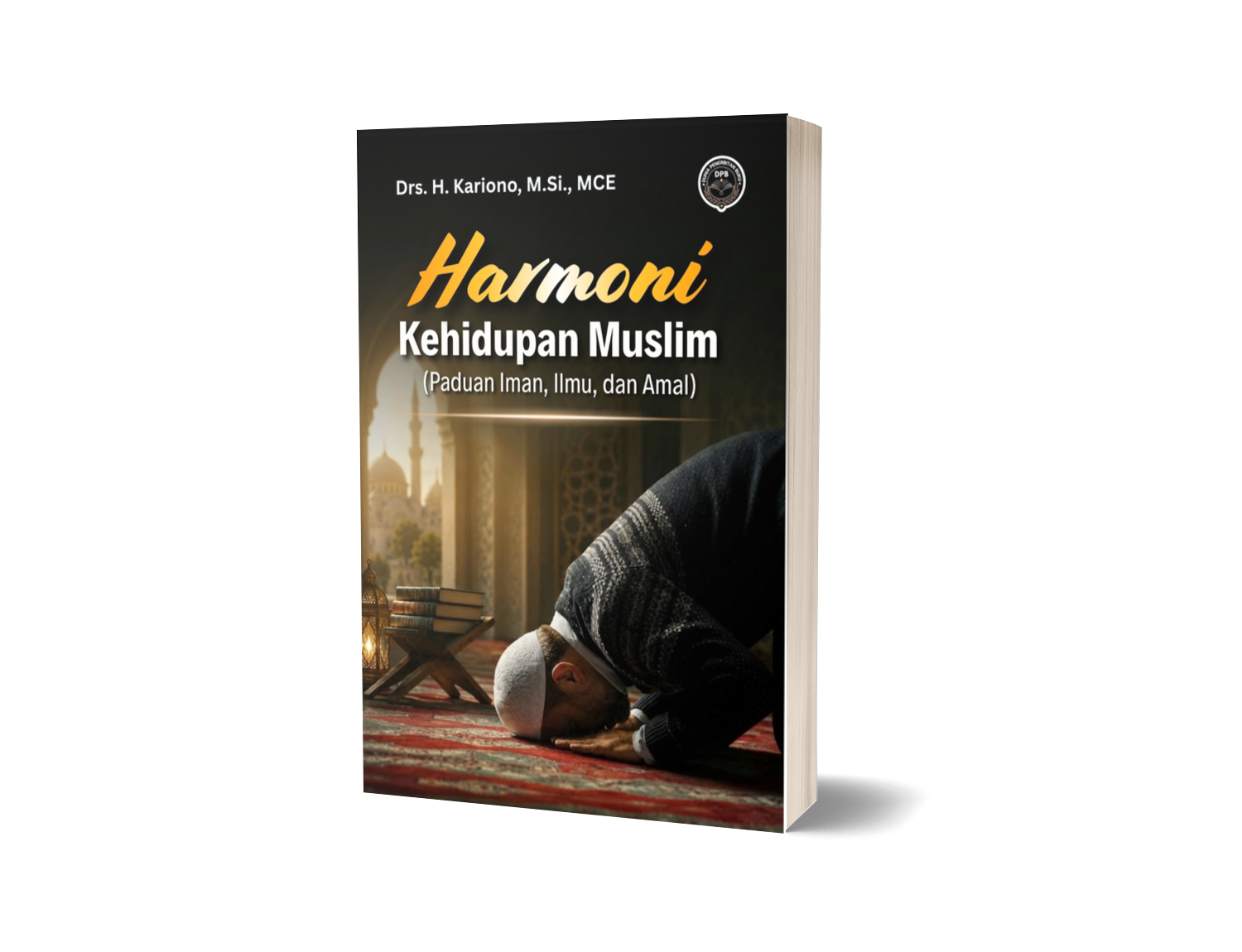 HARMONI KEHIDUPAN MUSLIM (Paduan Iman, Ilmu, dan Amal)