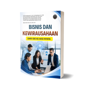 BISNIS DAN KEWIRAUSAHAAN: DARI IDE KE AKSI NYATA
