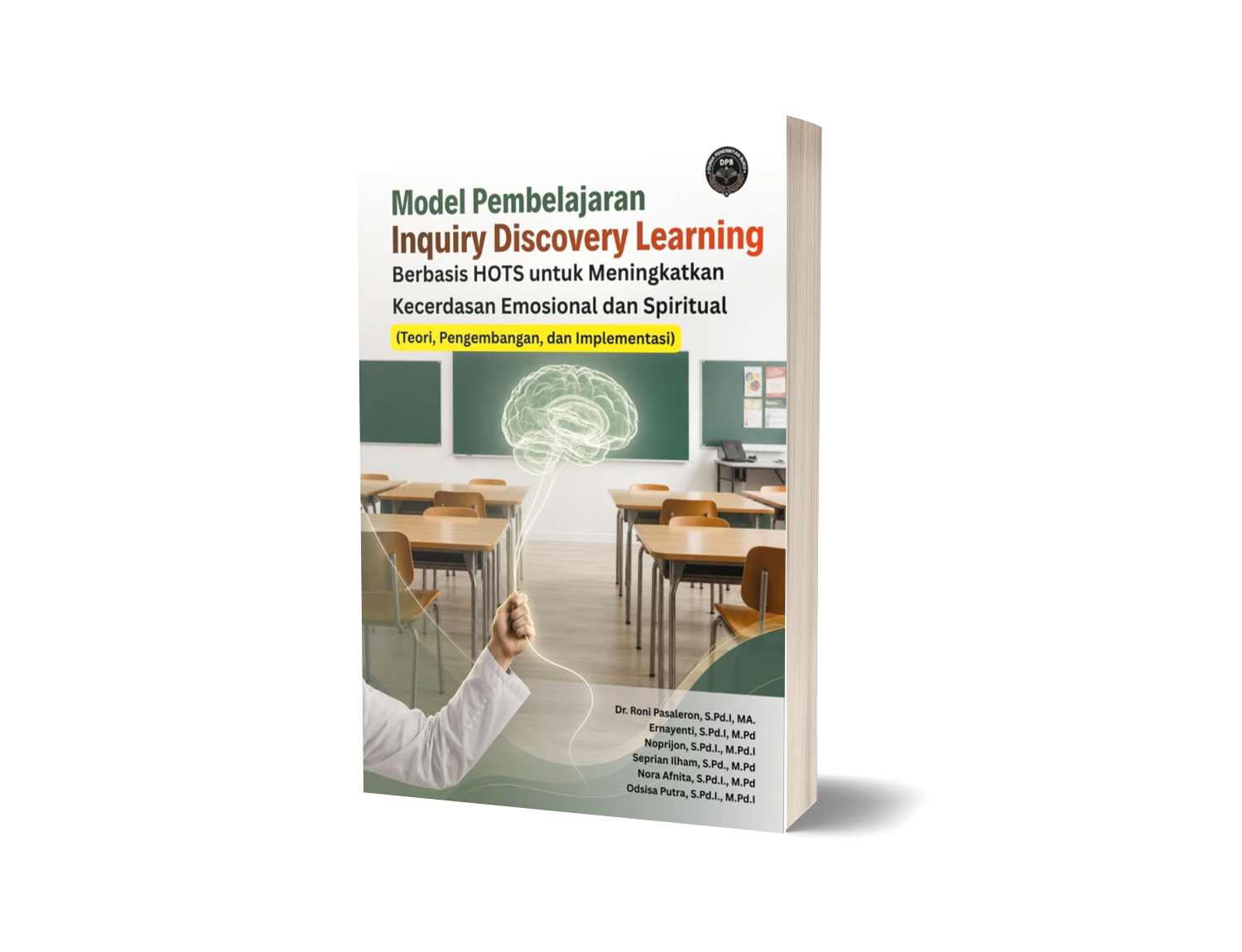 MODEL PEMBELAJARAN INQUIRY DISCOVERY LEARNING BERBASIS HOTS UNTUK MENINGKATKAN KECERDASAN EMOSIONAL DAN SPIRITUAL (Teori, Pengembangan, dan Implementasi)