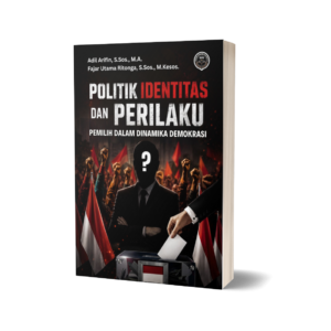 POLITIK IDENTITAS DAN PERILAKU PEMILIH DALAM DINAMIKA DEMOKRASI