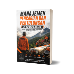 MANAJEMEN PENCARIAN DAN PERTOLONGAN DI GUNUNG HUTAN (Konsep, Perencanaan, Operasi, Keselamatan, dan Manajemen SAR Darat)