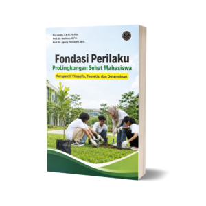 FONDASI PERILAKU PRO-LINGKUNGAN SEHAT MAHASISWA: Perspektif Filosofis, Teoretis, dan Determinan