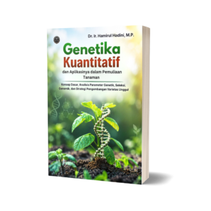 GENETIKA KUANTITATIF DAN APLIKASINYA DALAM PEMULIAAN TANAMAN (Konsep Dasar, Analisis Parameter Genetik, Seleksi, Genomik, dan Strategi Pengembangan Varietas Unggul)