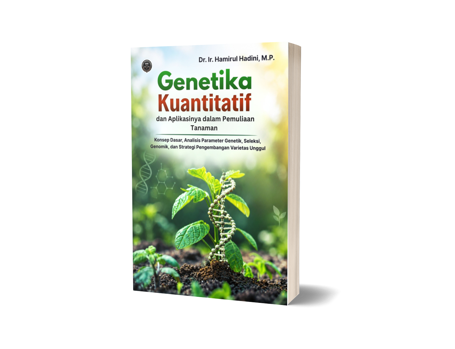 GENETIKA KUANTITATIF DAN APLIKASINYA DALAM PEMULIAAN TANAMAN (Konsep Dasar, Analisis Parameter Genetik, Seleksi, Genomik, dan Strategi Pengembangan Varietas Unggul)